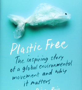 Plastic free : the inspiring story of a global environmental movement and why it matters