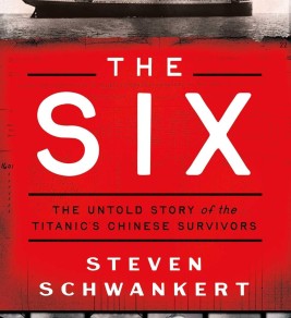 Book cover for "The Six: The Untold Story of the Titanic's Chinese Survivors" by Steven Schwankert, featuring a photo of the Titanic and portraits of six Chinese men.