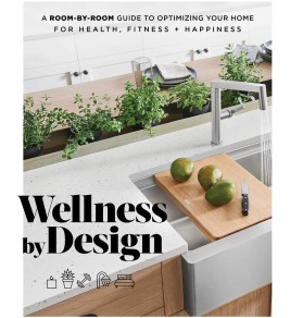 Wellness by design: a room-by-room guide to optimizing your home for health, fitness, and happiness