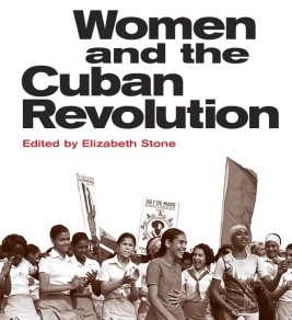 Cover of "Women and the Cuban Revolution," edited by Elizabeth Stone. It features a black and white photo of women marching energetically, holding flags and banners.
