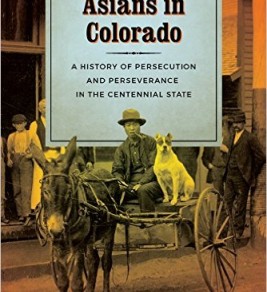 Asians in Colorado: A History of Persecution and Perseverance in the Centennial 