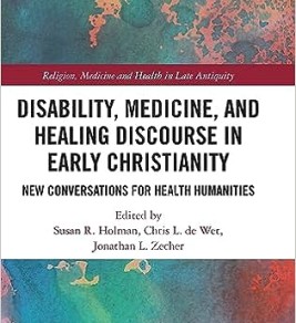 Disability, Medicine, and Healing Discourse in Early Christianity (Religion, Medicine and Health in in Late Antiquity)